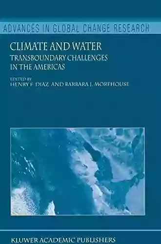 Climate And Water: Transboundary Challenges In The Americas (Advances In Global Change Research 16)