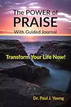 The POWER Of PRAISE With Guided Journal: Transform Your Life Now