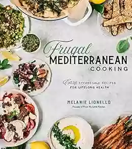 Frugal Mediterranean Cooking: Easy Affordable Recipes For Lifelong Health