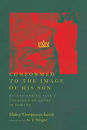 Conformed To The Image Of His Son: Reconsidering Paul S Theology Of Glory In Romans