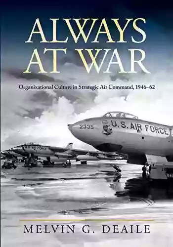 Always At War: Organizational Culture In Strategic Air Command 1946 62 (Transforming War)