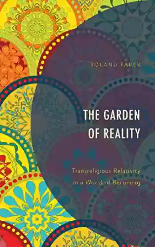 The Garden Of Reality: Transreligious Relativity In A World Of Becoming