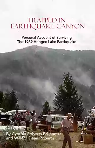 Trapped In Earthquake Canyon: Personal Account Of Surviving The 1959 Hebgen Lake Earthquake