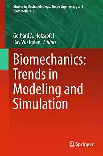 Biomechanics: Trends In Modeling And Simulation (Studies In Mechanobiology Tissue Engineering And Biomaterials 20)