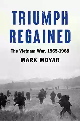 Triumph Regained: The Vietnam War 1965 1968