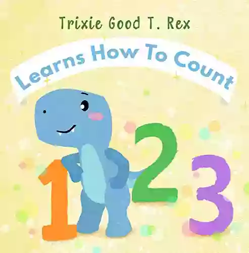 Trixie Good T Rex Learns How To Count (Trixies Good T Rex 5)