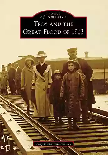 Troy And The Great Flood Of 1913 (Images Of America)