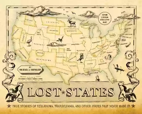 Lost States: True Stories Of Texlahoma Transylvania And Other States That Never Made It