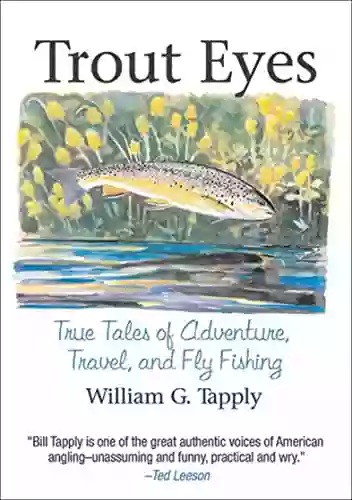 Trout Eyes: True Tales Of Adventure Travel And Fly Fishing