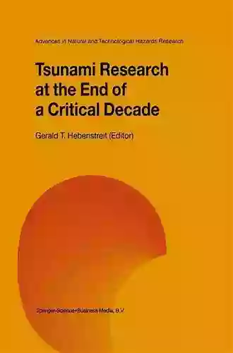 Tsunami Research At The End Of A Critical Decade (Advances In Natural And Technological Hazards Research 18)