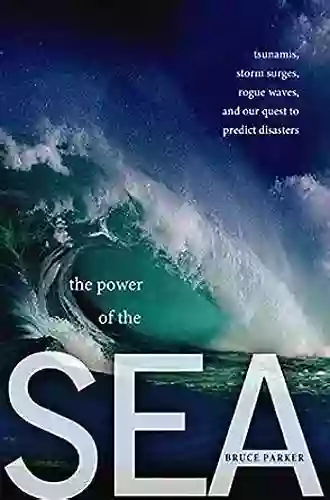 The Power Of The Sea: Tsunamis Storm Surges Rogue Waves And Our Quest To Predict Disasters (MacSci)