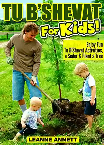 Tu B Shevat For Kids Enjoy Fun Tu B Shevat Activities Plant A Tree Celebrate With A Tu B Shevat Seder (Fun Jewish For Kids 2)