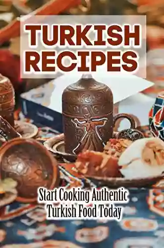 Turkish Recipes: Start Cooking Authentic Turkish Food Today