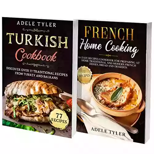 Turkish And French Cookbook: 2 In 1: Learn 77 Easy Recipes (x2) Traditional Recipes From Turkey And France