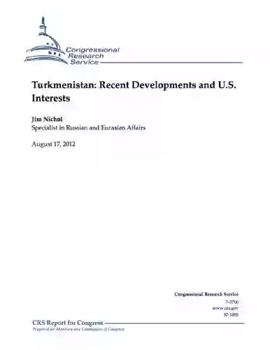 Turkmenistan: Recent Developments and U S Interests