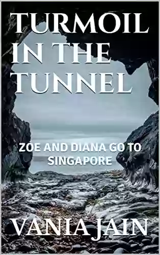 TURMOIL IN THE TUNNEL: ZOE AND DIANA GO TO SINGAPORE (ZOE AND DIANA ADVENTURE 3)