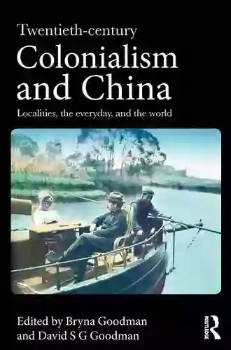 Twentieth Century Colonialism And China: Localities The Everyday And The World