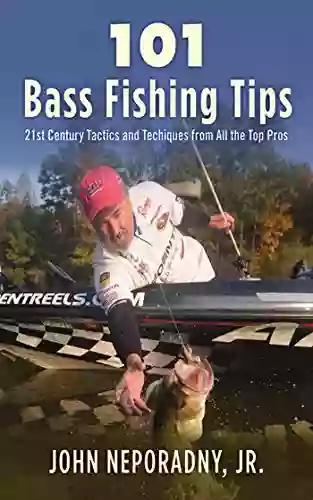 101 Bass Fishing Tips: Twenty First Century Bassing Tactics And Techniques From All The Top Pros