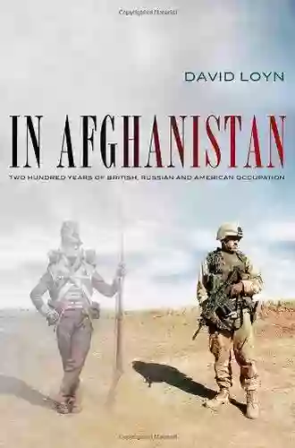 In Afghanistan: Two Hundred Years Of British Russian And American Occupation