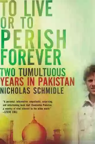 To Live or to Perish Forever: Two Tumultuous Years in Pakistan