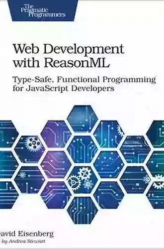 Web Development With ReasonML: Type Safe Functional Programming For JavaScript Developers