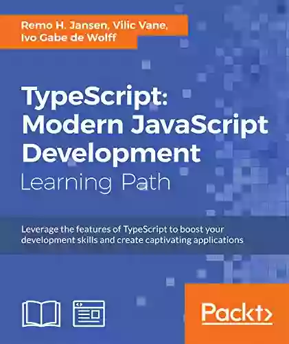 TypeScript: Modern JavaScript Development Remo H Jansen