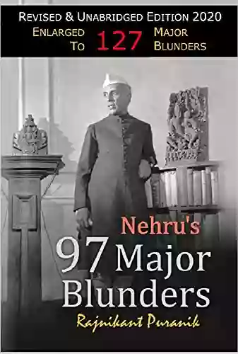 Nehru S 97 Major Blunders: Unabridged Edition August 2020 Revised Enlarged To 127 MAJOR BLUNDERS