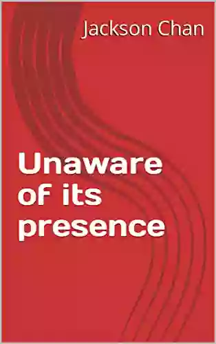 Unaware Of Its Presence John David Ebert