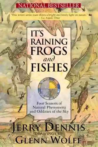 It S Raining Frogs And Fishes: Four Seasons Of Natural Phenomena And Oddities Of The Sky (The Wonders Of Nature 1)