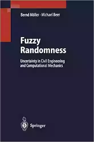 Fuzzy Randomness: Uncertainty In Civil Engineering And Computational Mechanics