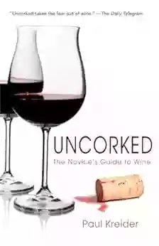 Uncorked: The Novice S Guide To Wine