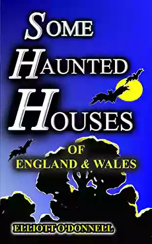 SOME HAUNTED HOUSES OF ENGLAND WALES