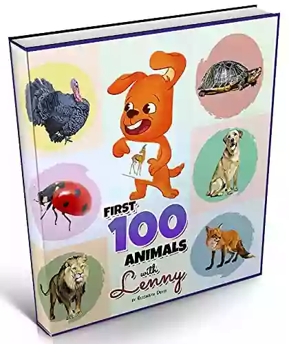 First 100 Animals With Lenny: A Cute And Comprehensive Guide For Babies And Children To Learn The Animal World (Animal For Kids Little Kids First Animal Childrens Books)