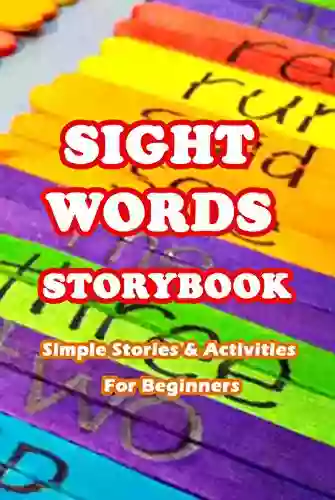 Sight Words Storybook: Simple Stories Activities For Beginners: Sight Words Workbook