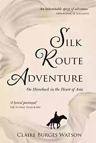 Silk Route Adventure: On Horseback In The Heart Of Asia