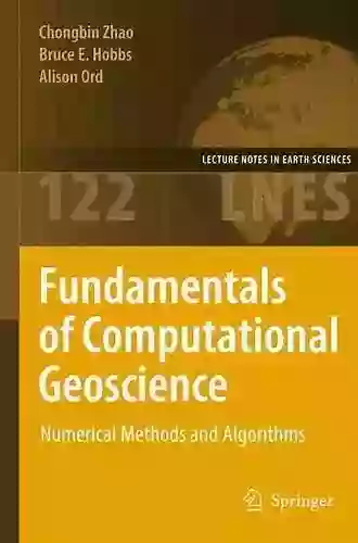 Fundamentals Of Computational Geoscience: Numerical Methods And Algorithms (Lecture Notes In Earth Sciences 122)