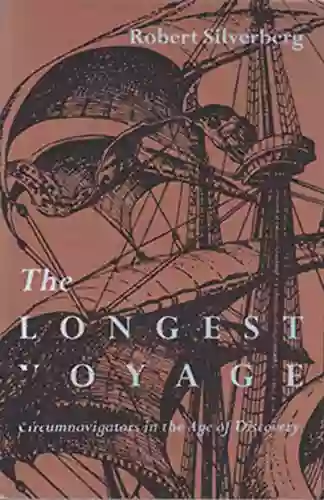 The Longest Voyage: Circumnavigators In The Age Of Discovery