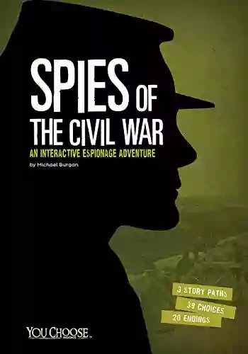 Spies Of The Civil War: An Interactive Espionage Adventure (You Choose: Spies)