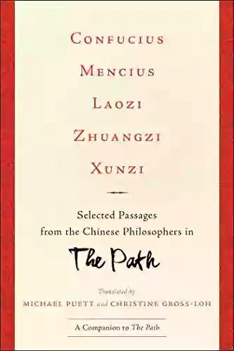 Confucius Mencius Laozi Zhuangzi Xunzi: Selected Passages From The Chinese Philosophers In The Path