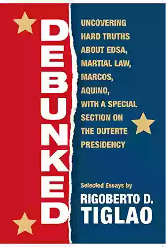 Debunked: Uncovering Hard Truths About EDSA Martial Law Marcos Aquino With A Special Section On The Duterte Presidency