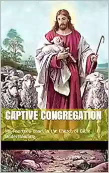 Captive Congregation: My Fourteen Years In The Church Of Bible Understanding