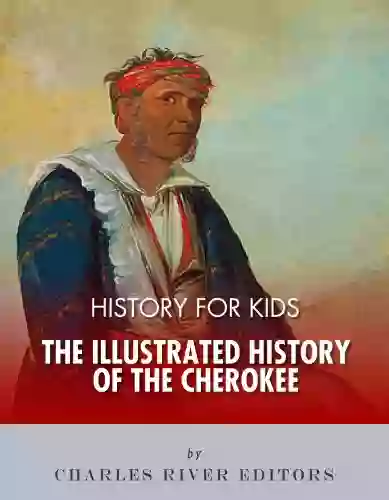 History For Kids: The Illustrated History Of The Cherokee