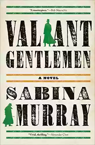 Valiant Gentlemen: A Novel Sabina Murray