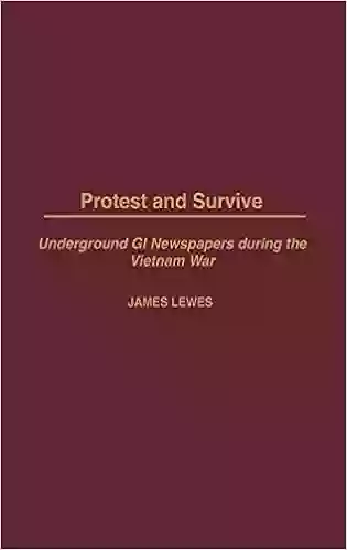 Protest and Survive: Underground GI Newspapers during the Vietnam War