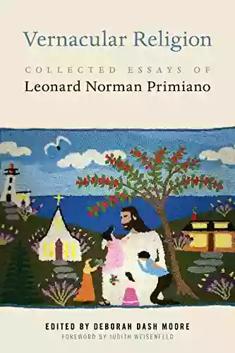 Vernacular Religion: Collected Essays Of Leonard Norman Primiano (North American Religions)