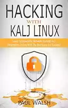 Hacking With Kali Linux: Learn Cybersecurity Network Hacking And Penetration Testing With The Best Linux For Hackers