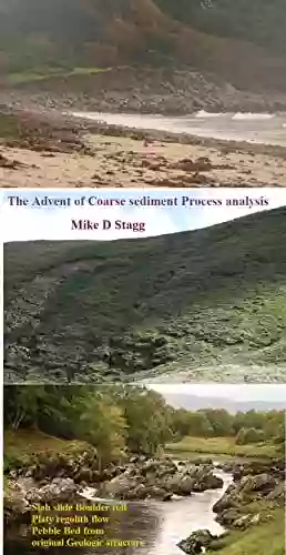 The Advent Of Coarse Sediment Process Analysis: Slab Slide Boulder Roll Platy Regolith Flow Pebble Bed From Original Geologic Structure