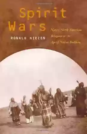 Spirit Wars: Native North American Religions In The Age Of Nation Building