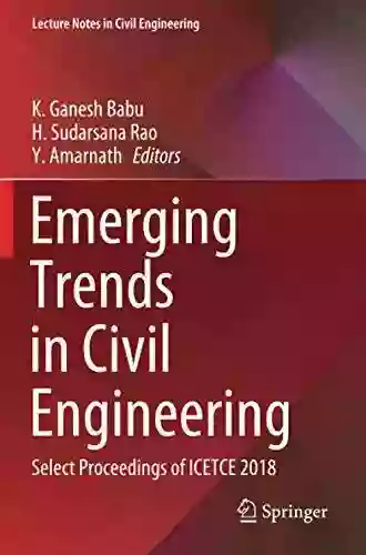 Emerging Trends In Civil Engineering: Select Proceedings Of ICETCE 2018 (Lecture Notes In Civil Engineering 61)