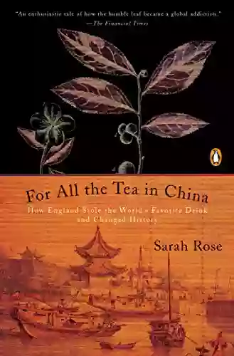 For All the Tea in China: How England Stole the World s Favorite Drink and Changed History